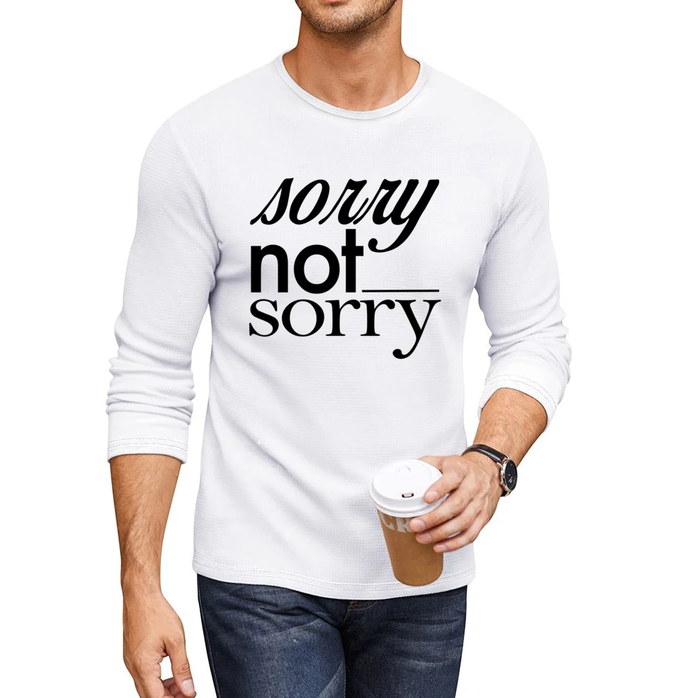 Sorry Not Sorry Funny Popular Graphic Tee Shirt Men CrewNeck Long Sleeve T-Shirt