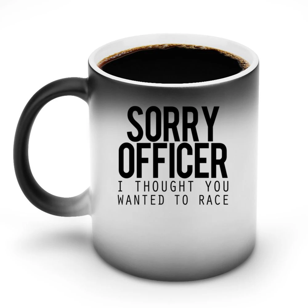 Sorry Officer I Thought You Wanted To Race Funny Police Car Discoloration Mug