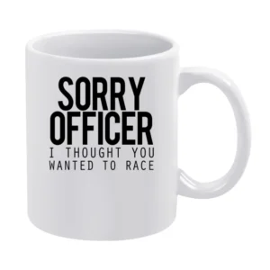 Sorry Officer I Thought You Wanted To Race Funny Police Car White Mug