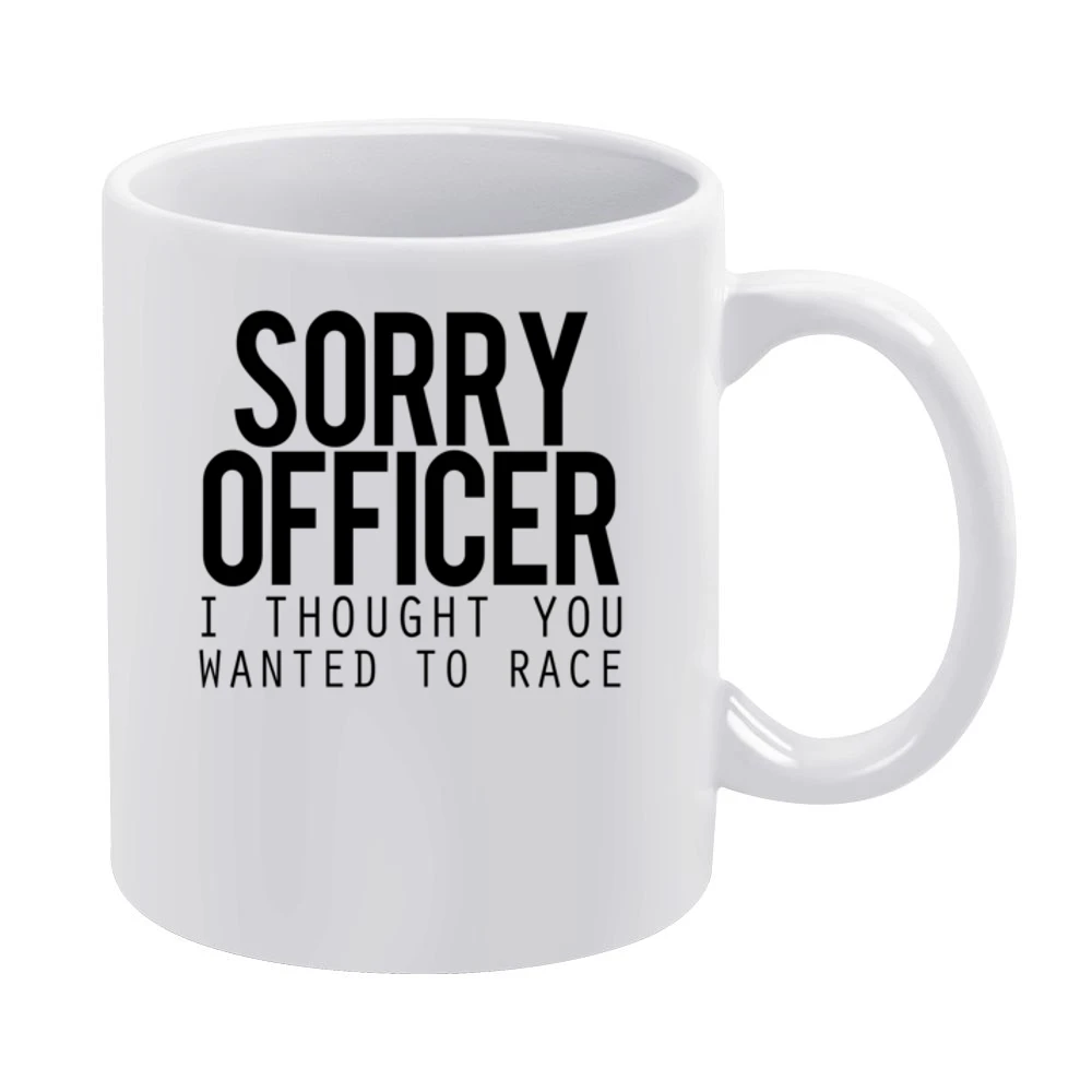 Sorry Officer I Thought You Wanted To Race Funny Police Car White Mug