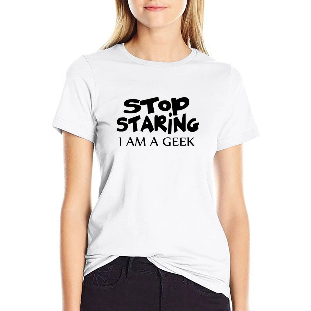 Stop Staring I am Geek black text design US Size Women Ladies T-shirt