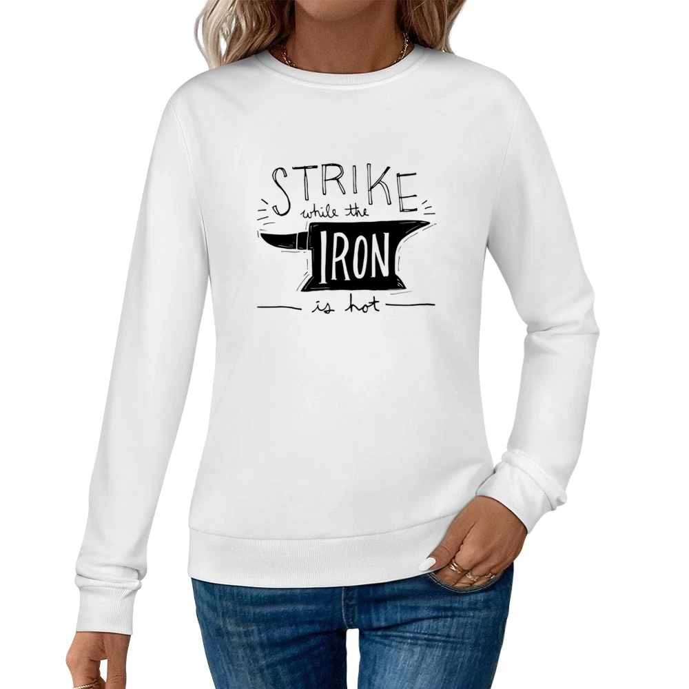 Strike While The Iron Is Hot Fun Graphic Tee Shirt Women Pullover Sweatshirt