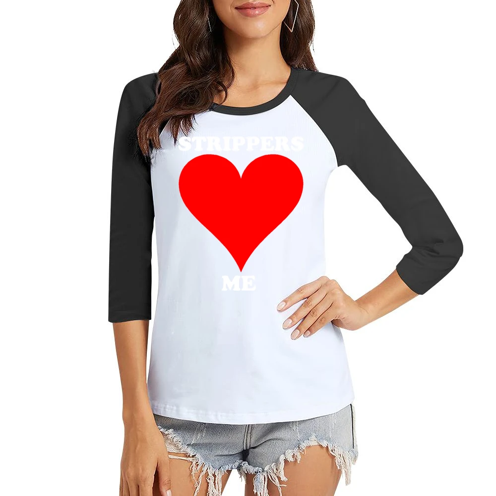 Strippers Love Me Funny Women Ladies 3-4 Sleeve T-Shirt