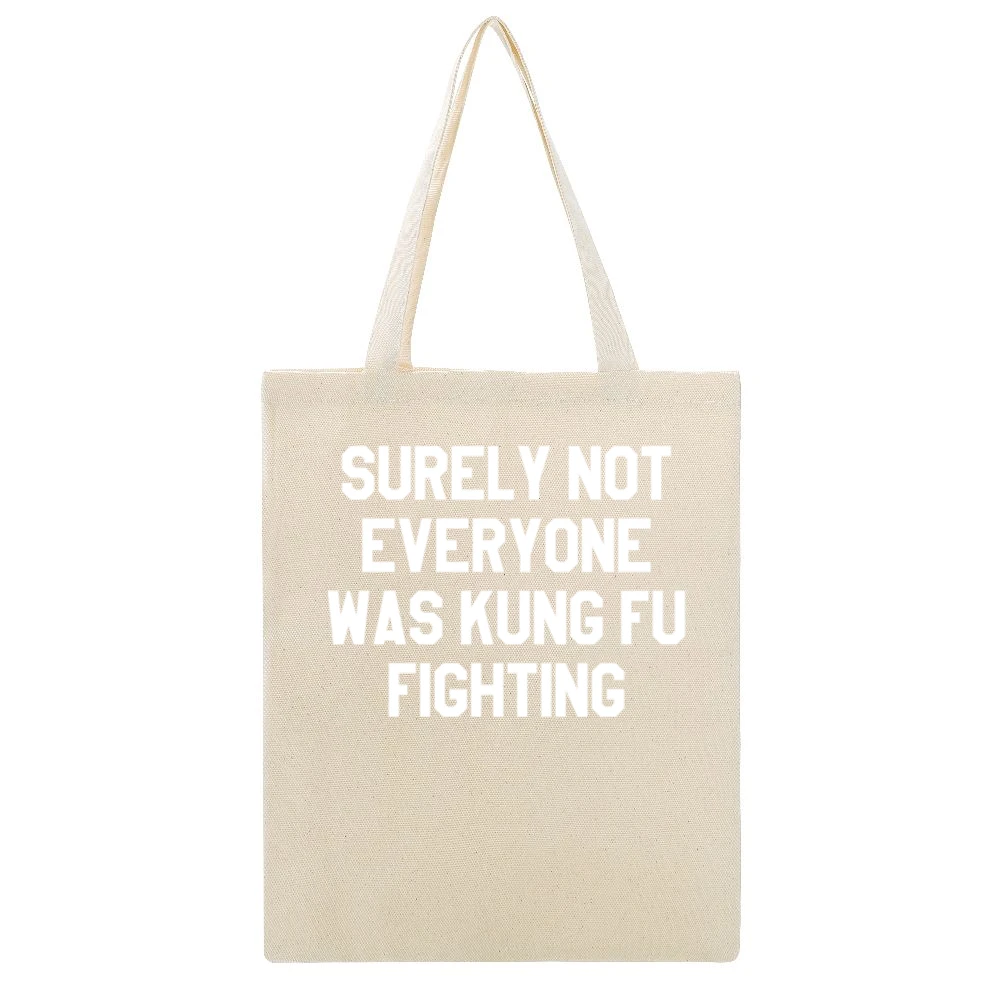 Surely Not Everyone Was Kung Fu Fighting Funny Graphic Tee Shirt Beige Canvas Tote Shopping Bag