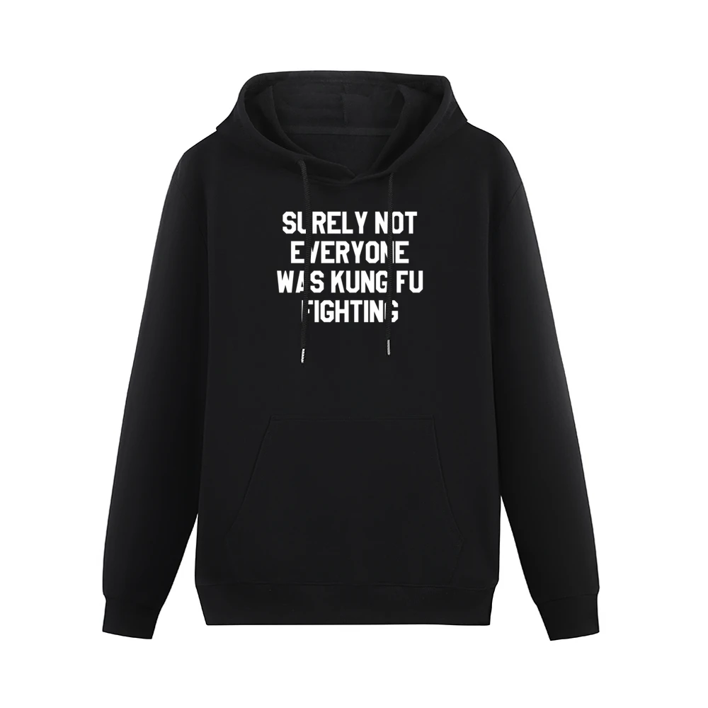 Surely Not Everyone Was Kung Fu Fighting Funny Graphic Tee Shirt Men Hoodie With Pocket