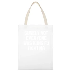 Surely Not Everyone Was Kung Fu Fighting Funny Graphic Tee Shirt White Canvas Tote Shopping Bag