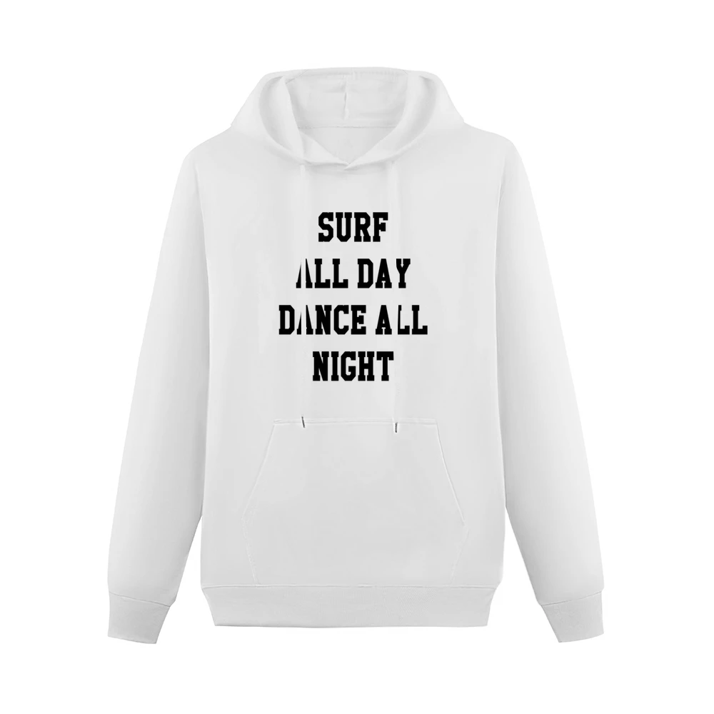 Surf All Day Dance All Night Fun Tee Shirt Men Hoodie With Pocket