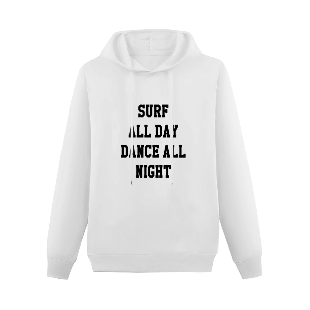 Surf All Day Dance All Night Fun Tee Shirt Men Hoodie Without Pocket