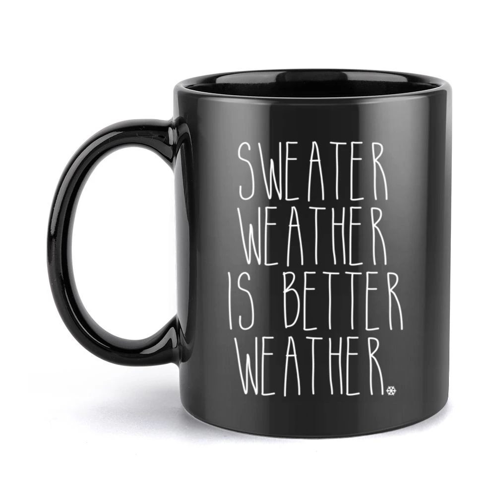 Sweater Weather Is Better Weather Fun Winter Snow Lovers Black Mug