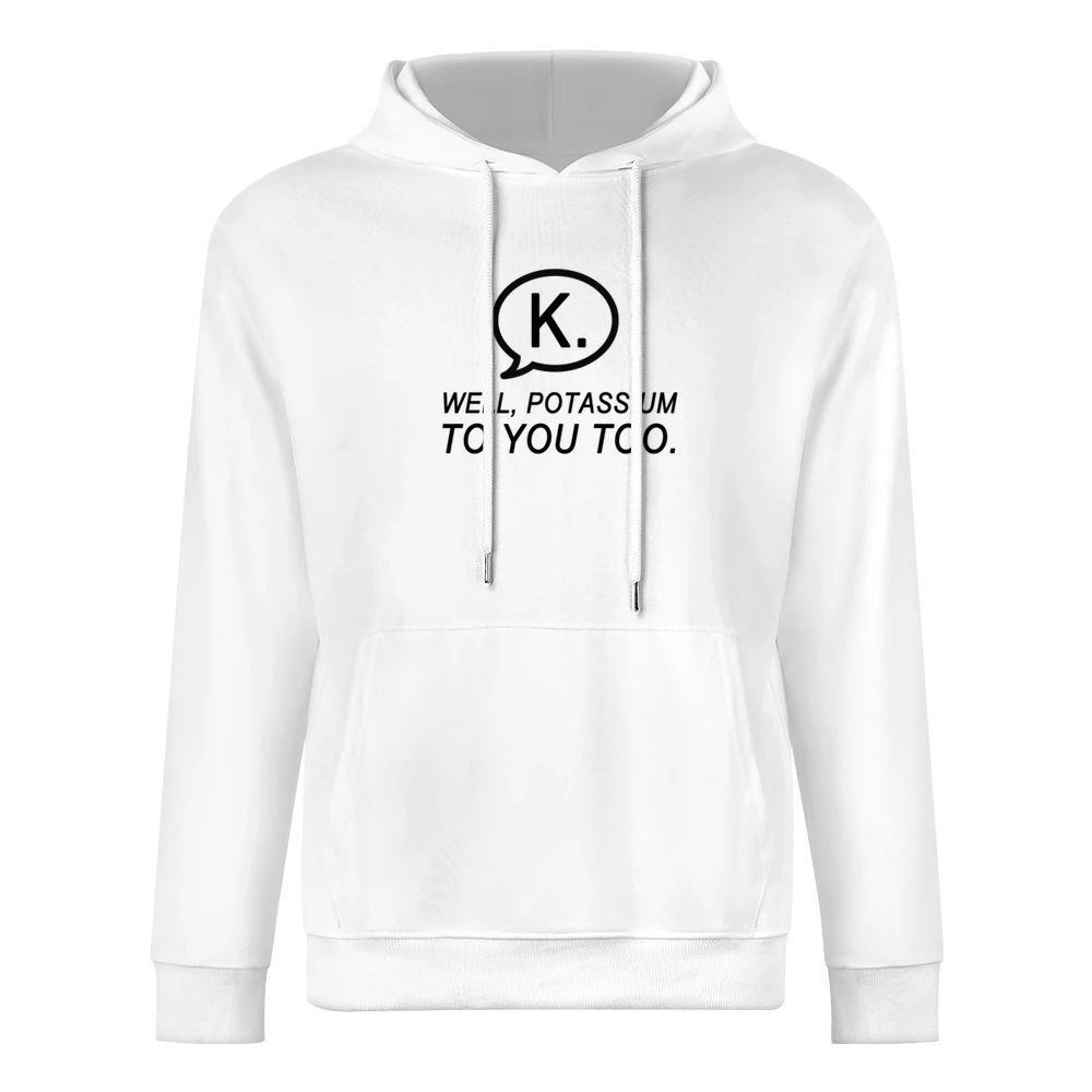 Texting K Well Potassium To You Too Funny Text Nerd Tee Shirt European Size Men Hoodie