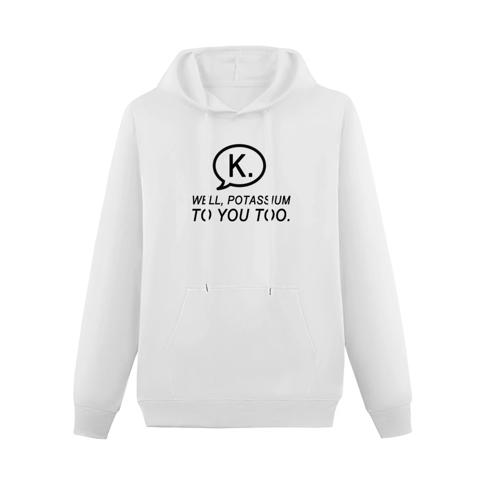 Texting K Well Potassium To You Too Funny Text Nerd Tee Shirt Men Hoodie With Pocket