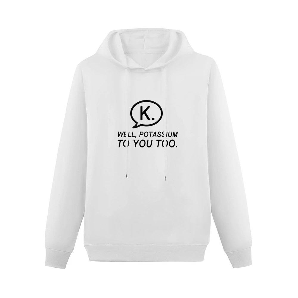 Texting K Well Potassium To You Too Funny Text Nerd Tee Shirt Men Hoodie Without Pocket