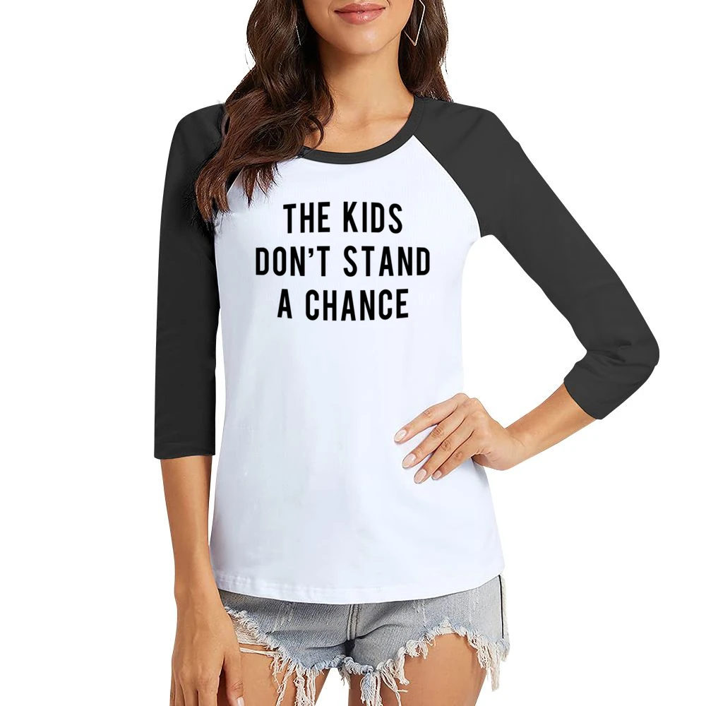 The Kids Dont Stand A Chance Fun Popular Instagram Celebrity Graphic T Women Ladies 3-4 Sleeve T-Shirt