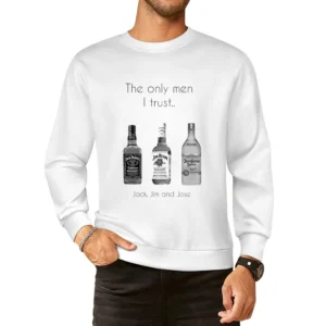 The Only Men I Trust Funny Alcohol Drinking Party European Size Pullover Sweater