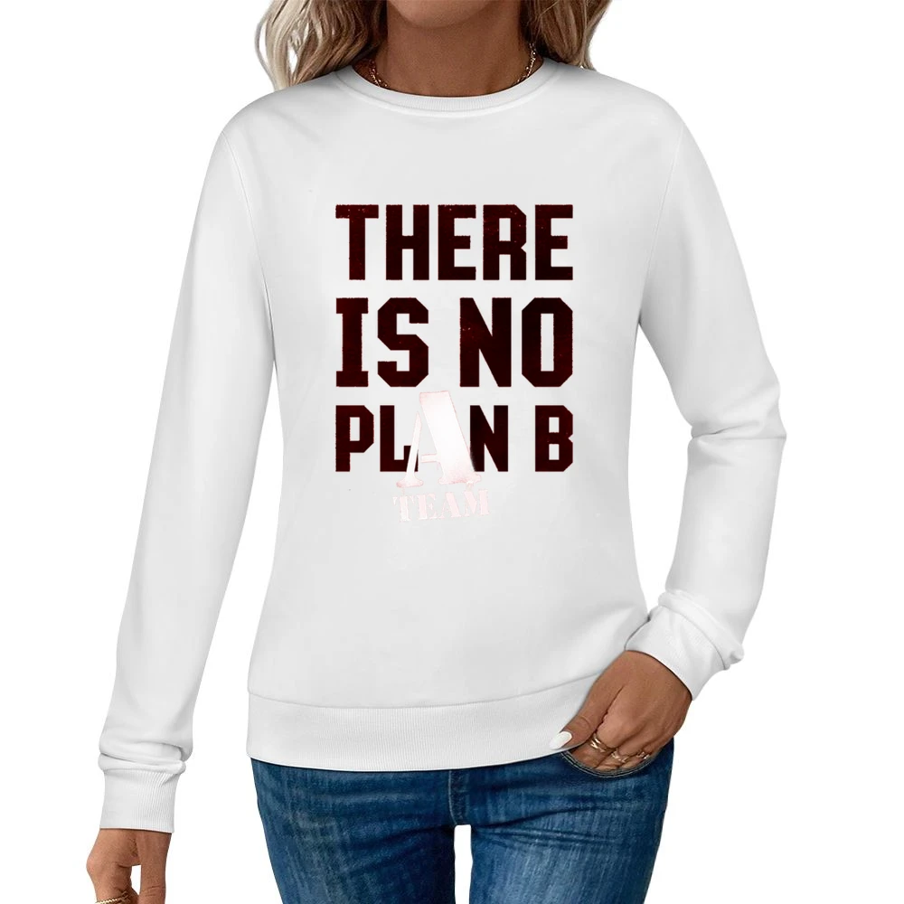 There is no plan B the A team movie Women Pullover Sweatshirt