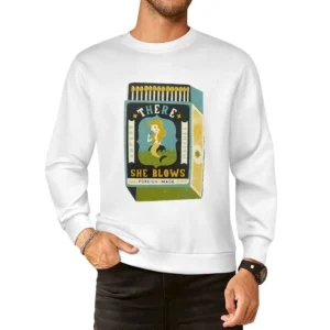 There she blows funny matchbox mermaid foreign made European Size Pullover Sweater