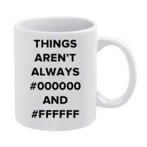 Things aren't always black and white White Mug