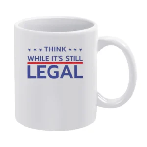 Think While Its Still Legal Riri Celebrity Graphic White Mug