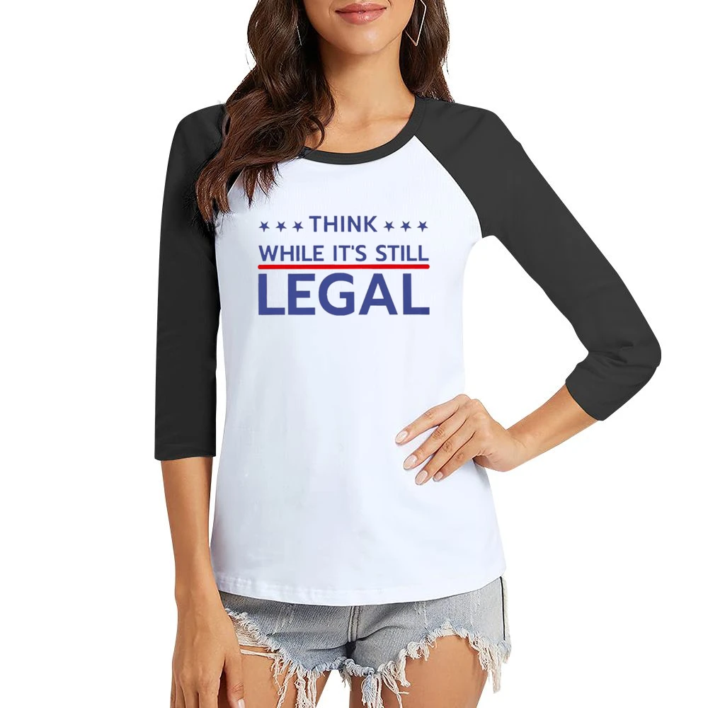 Think While Its Still Legal Riri Celebrity Graphic Women Ladies 3-4 Sleeve T-Shirt