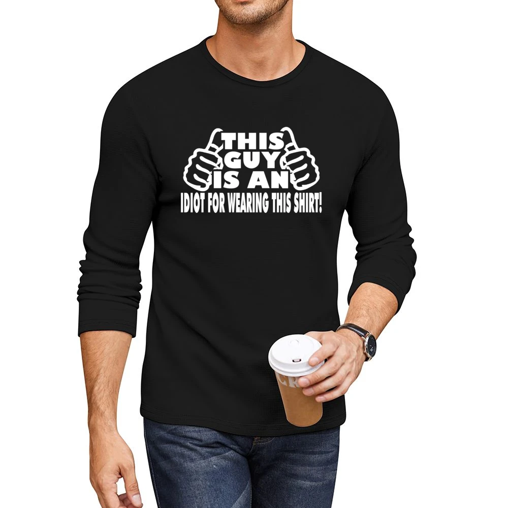This Guy Funny Idiot Tshirt (all Colors And Styles Available) Men CrewNeck Long Sleeve T-Shirt