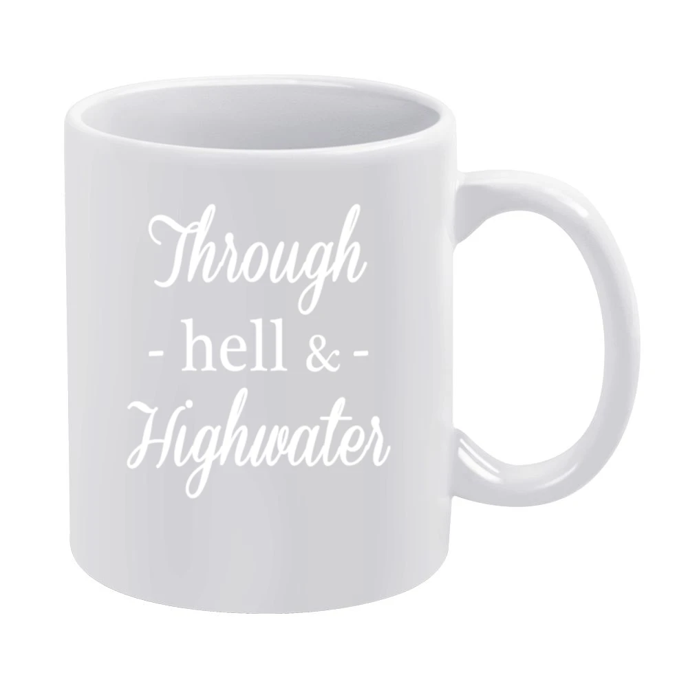 Through Hell And High Water Popular Quote Saying Fun Graphic White Mug
