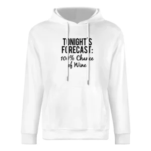Tonights Forecast One Hundred Percent Chance Of Wine Funny Graphic Tee European Size Men Hoodie