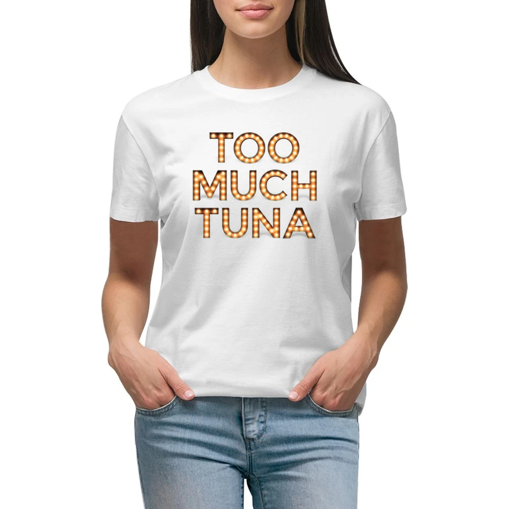 Too Much Tuna Oh Hello Broadway Funny Premium Women Ladies T-shirt