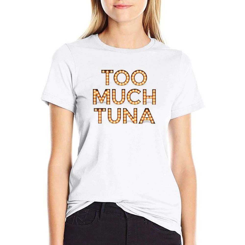 Too Much Tuna Oh Hello Broadway Funny US Size Women Ladies T-shirt