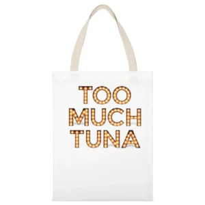 Too Much Tuna Oh Hello Broadway Funny White Canvas Tote Shopping Bag