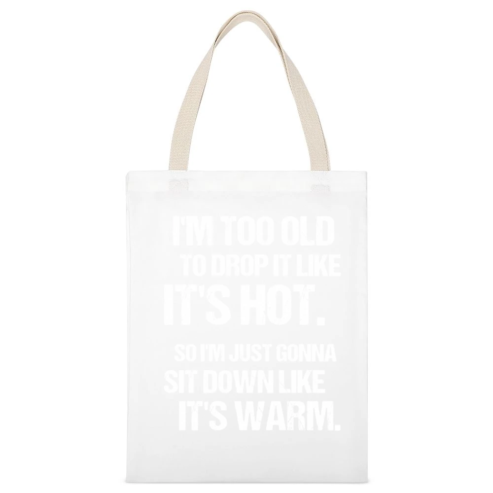 Too Old To Drop It Like Its Hot So I Am Gonna Sit Down Funny Rap Music White Canvas Tote Shopping Bag