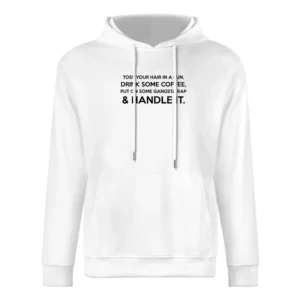 Toss Your Hair In A Bun Coffee Gangsta Rap And Handle It Funny Graphic European Size Men Hoodie