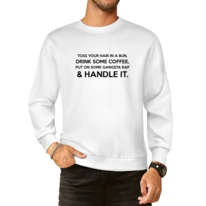Toss Your Hair In A Bun Coffee Gangsta Rap And Handle It Funny Graphic European Size Pullover Sweater