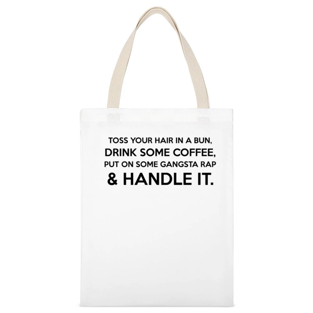 Toss Your Hair In A Bun Coffee Gangsta Rap And Handle It Funny Graphic White Canvas Tote Shopping Bag