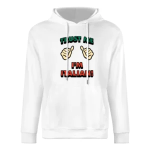 Trust Me Im Italian Funny European Size Men Hoodie