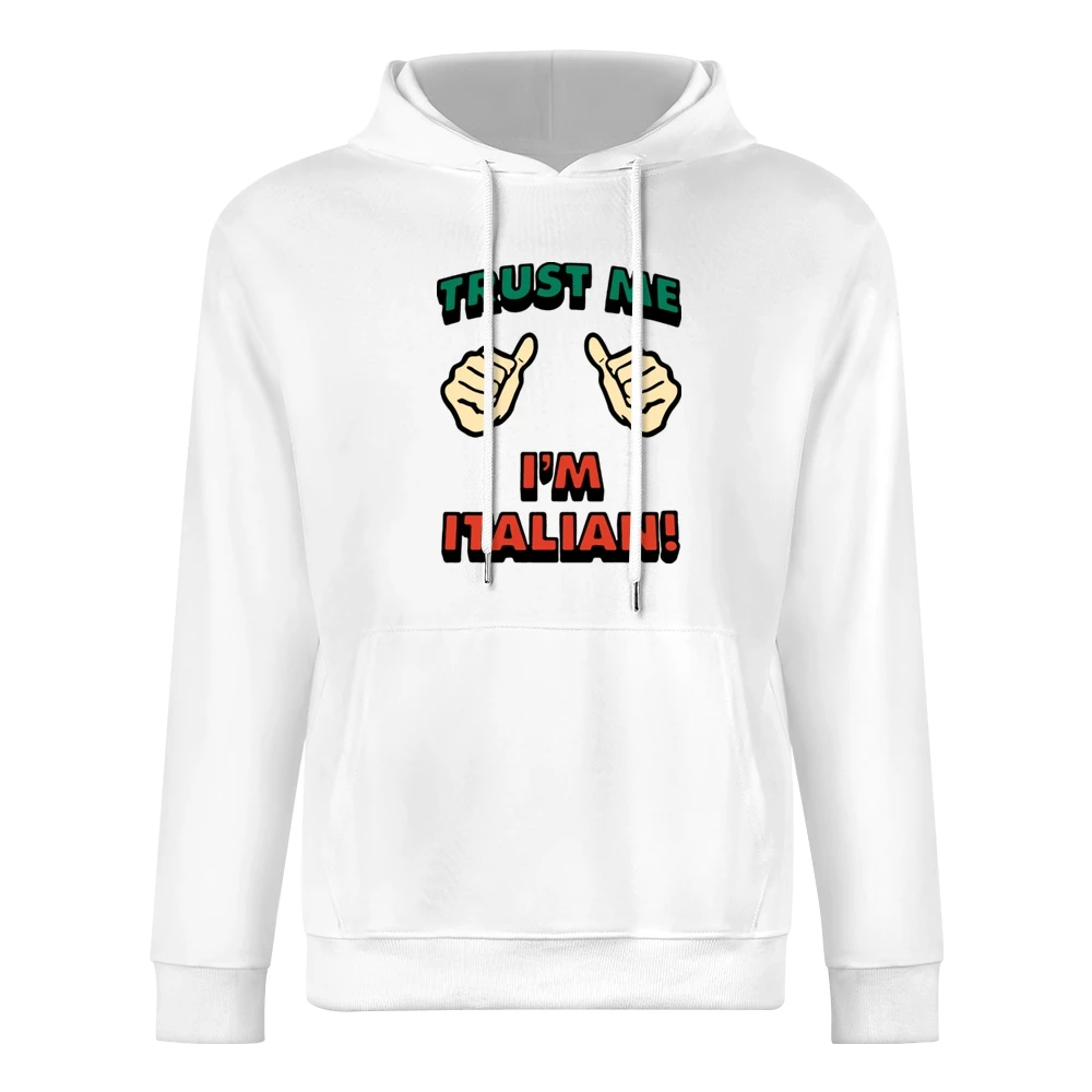 Trust Me Im Italian Funny European Size Men Hoodie