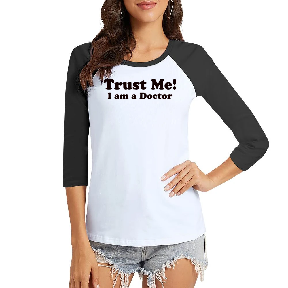 Trust me I am a Doctor Funny Joke Women Ladies 3-4 Sleeve T-Shirt