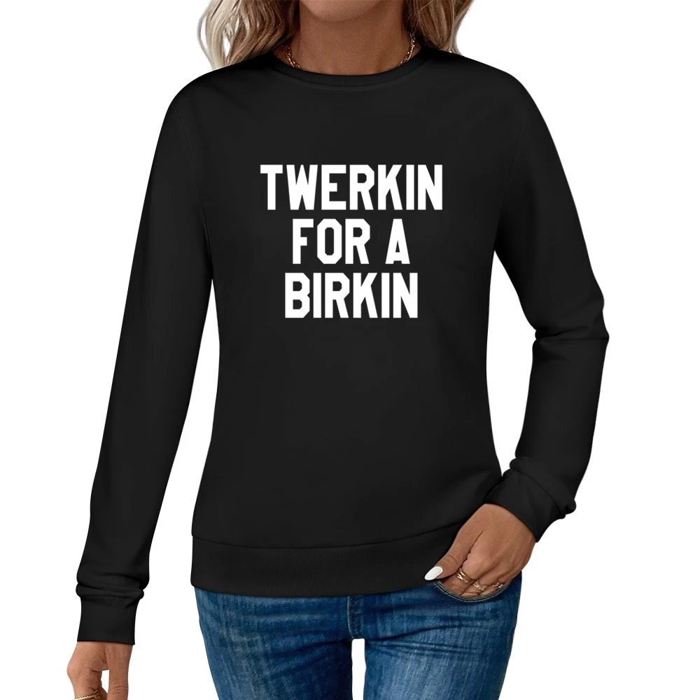 Twerkin For A Birkin Funny Popular Fun Graphic Tank Top Women Pullover Sweatshirt