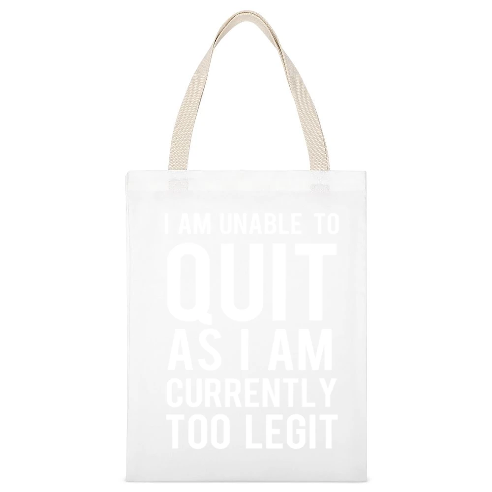 Unable To Quit As I Am Currently Too Legit Funny Graphic TShirt White Canvas Tote Shopping Bag
