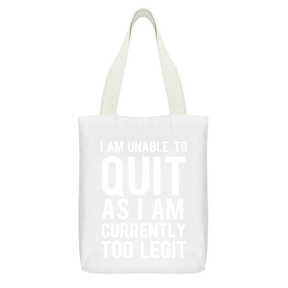 Unable To Quit As I Am Currently Too Legit Funny Graphic TShirt White Canvas Tote Shopping Bag With Interior Pocket