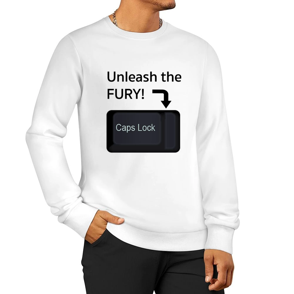 Unleash The Fury Funny Caps Lock Internet Geek Nerd Trolling Men Pullover Sweatshirt