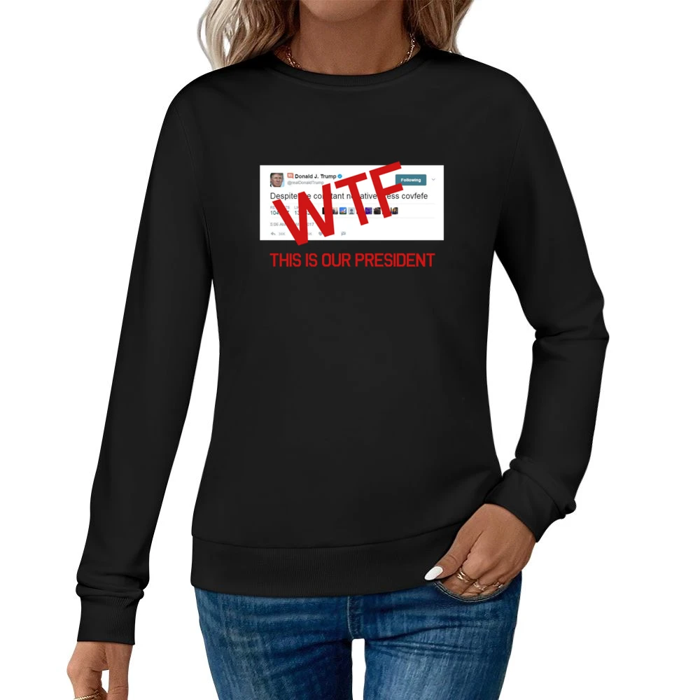 WTF This Is Our President Donald Trump Covfefe Tweet Political Graphic Women Pullover Sweatshirt