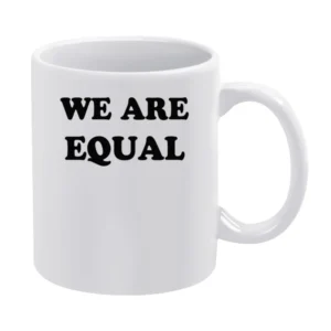 We Are Equal Political Equality Anti Racism Love Each Other Graphic T White Mug