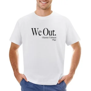 We Out Harriet Tubman 1849 Fun History Quote Funny Graphic Asian Size Men T-Shirt