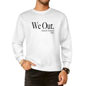 We Out Harriet Tubman 1849 Fun History Quote Funny Graphic European Size Pullover Sweater