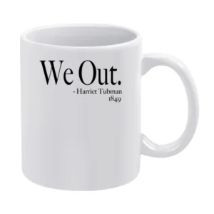 We Out Harriet Tubman 1849 Fun History Quote Funny Graphic White Mug