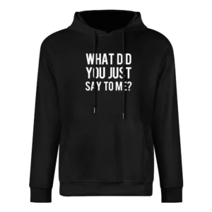 What Did You Just Say To Me Funny Popular Graphic European Size Men Hoodie