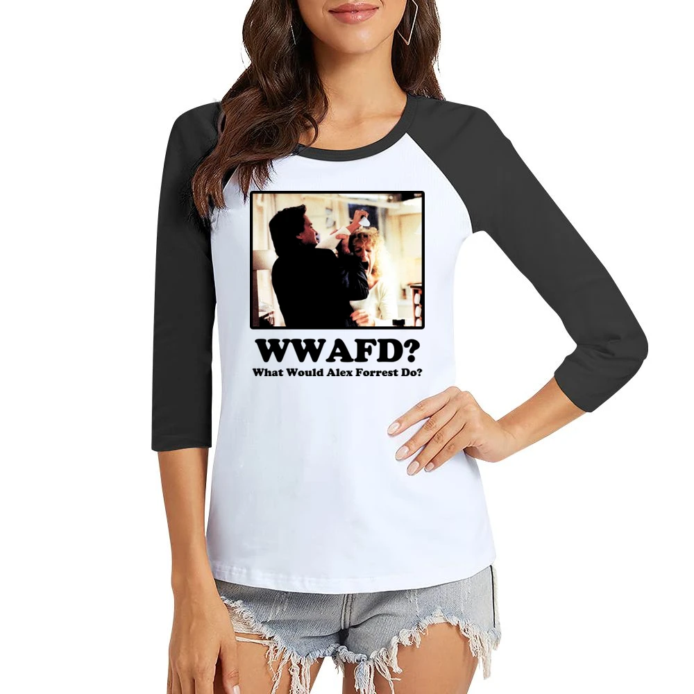 What Would Alex Forrest Do Women Ladies 3-4 Sleeve T-Shirt