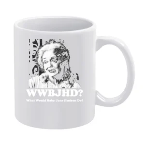 What Would Baby Jane Hudson Do White Mug
