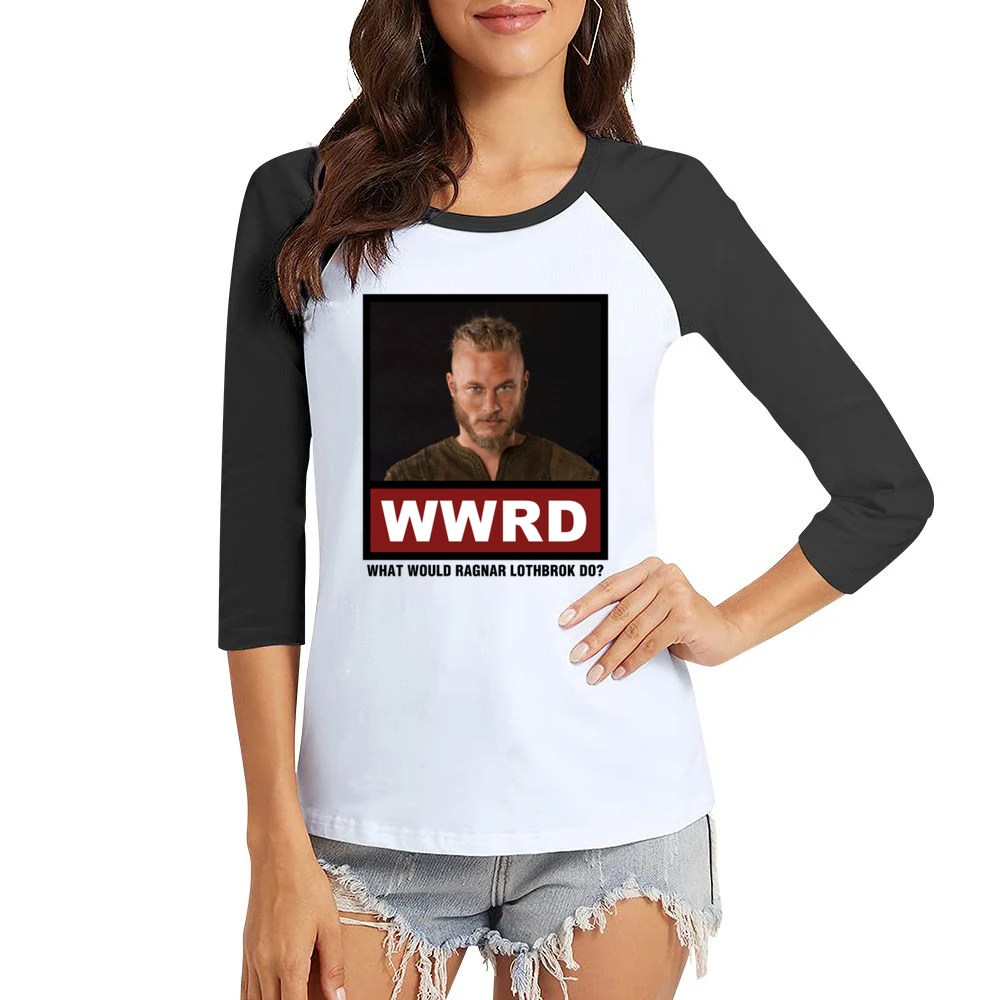 What Would Ragnar Lothbrok Do WWRD Vikings Women Ladies 3-4 Sleeve T-Shirt