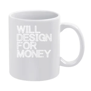 Will Design For Money Fun Graphic Artist White Mug